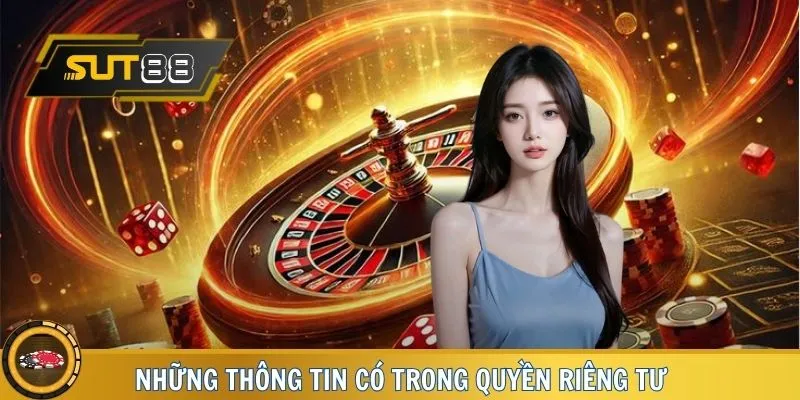 Thông tin chính sách quyền riêng tư có tại nhà cái