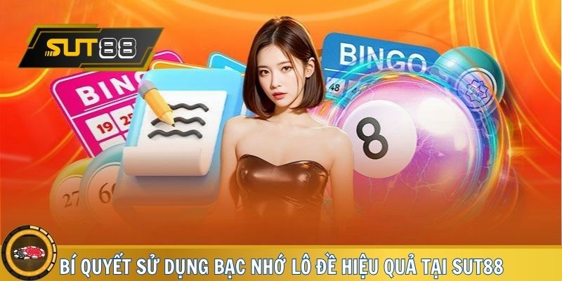 Bí Quyết Cho Bạn Sử Dụng Bạc Nhớ Lô Đề Hiệu Quả Tại Sut88