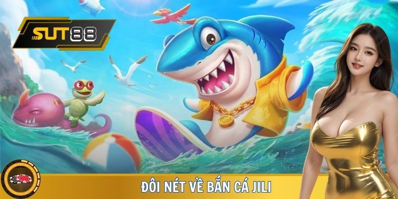 Đôi nét về bắn cá JILI