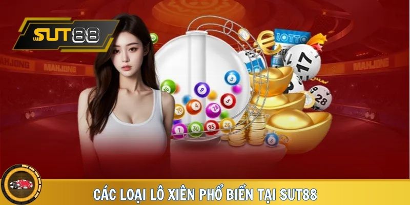 Các loại lô xiên phổ biến tại SUT88