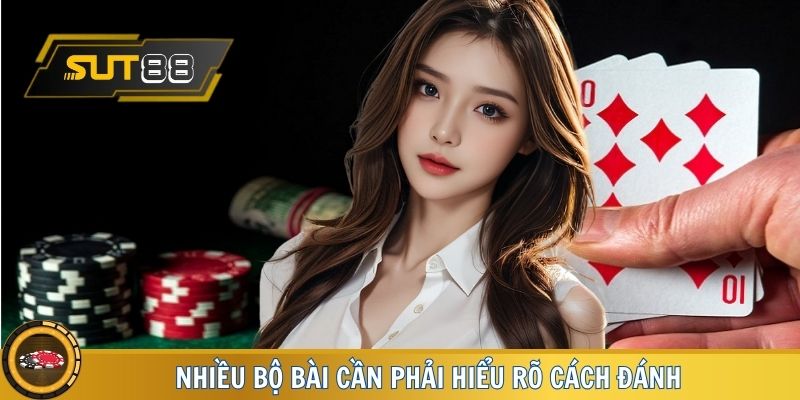 Nhiều bộ bài cần phải hiểu rõ cách đánh