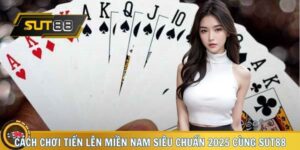 Cách Chơi Tiến Lên Miền Nam Siêu Chuẩn 2025 Cùng Sut88