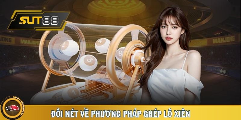Đôi nét về phương pháp ghép lô xiên