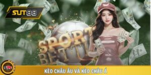 kèo châu âu và kèo châu á - Lựa chọn hàng đầu trên Sut88