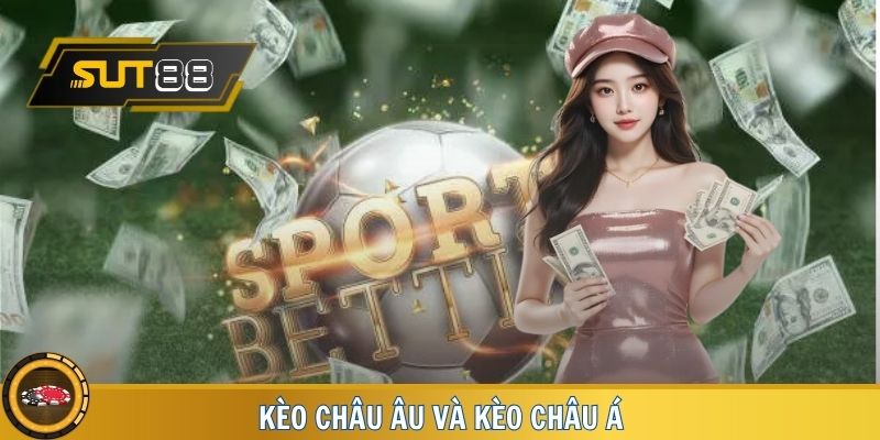 kèo châu âu và kèo châu á - Lựa chọn hàng đầu trên Sut88