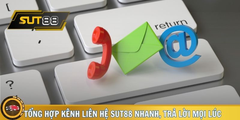 Tổng hợp kênh liên hệ SUT88 nhanh, trả lời mọi lúc