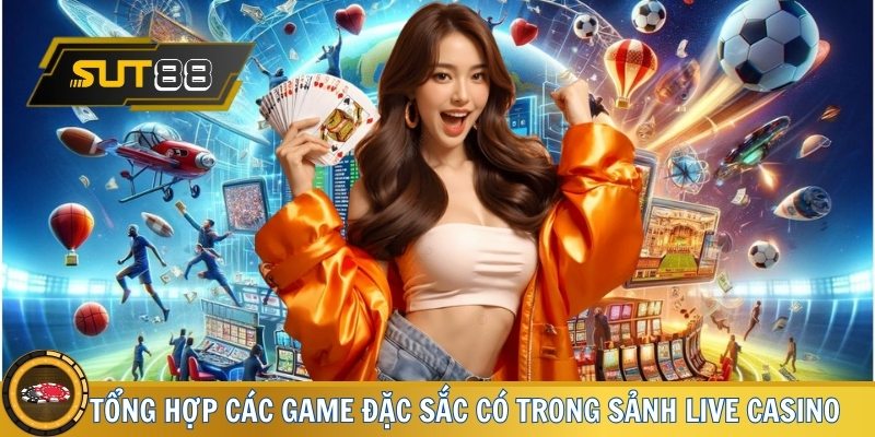 Tổng hợp các game đặc sắc có trong sảnh live Casino 