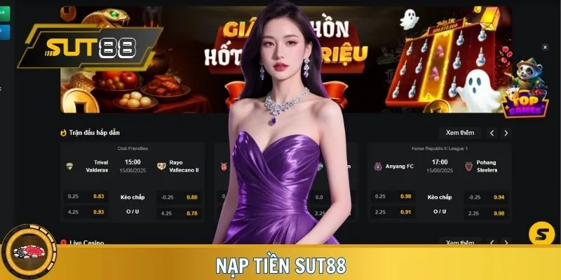 Nạp Tiền SUT88 - Cập Nhật Hướng Dẫn 2025 Cho Hội Viên