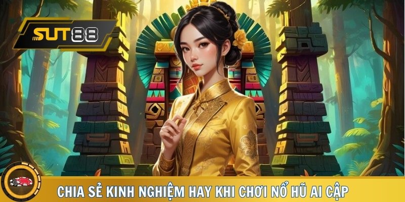 Chia sẻ kinh nghiệm hay khi chơi Nổ Hũ Ai Cập