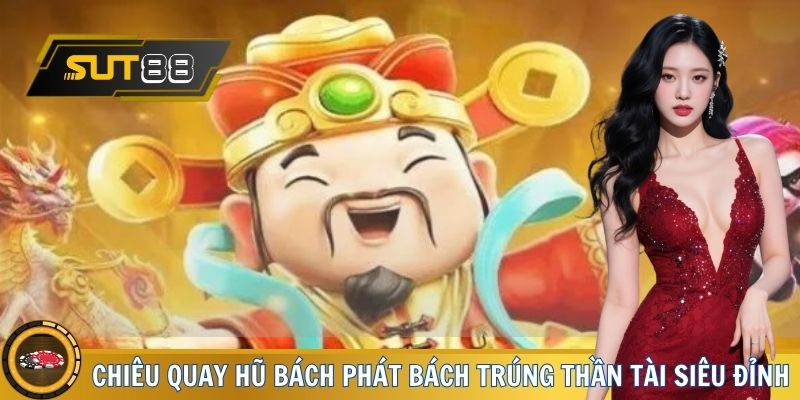 Chiêu quay hũ bách phát bách trúng Thần Tài siêu đỉnh