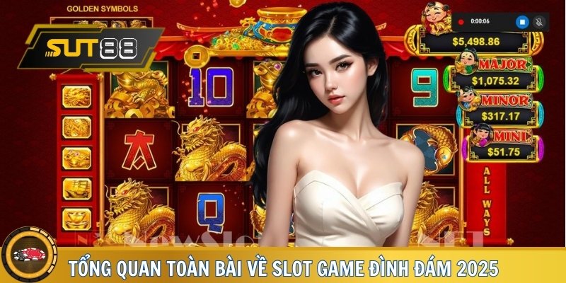 Tổng quan toàn bài về slot game đình đám 2025
