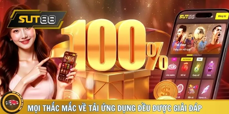 Giải đáp thắc mắc về tải app SUT88 cho lính mới